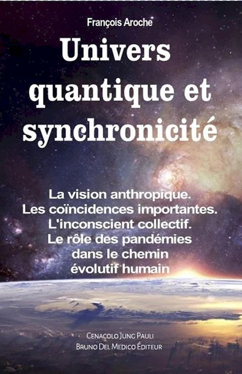 Univers quantique et synchronicit&eacute;. La vision anthropique. Les co&iuml;ncidences importantes. L'inconscient collectif. Le r&ocirc;le des pand&eacute;mies dans le chemin &eacute;volutif humain(Kobo/電子書)