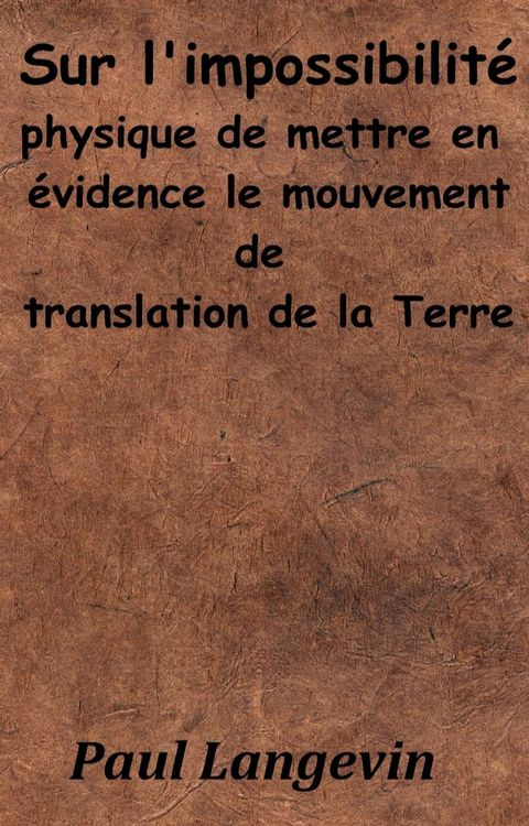 Sur l’impossibilit&eacute; physique de mettre en &eacute;vidence le mouvement de translation de la Terre(Kobo/電子書)