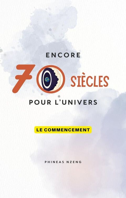 Encore 70 SIÈCLES pour l’univers