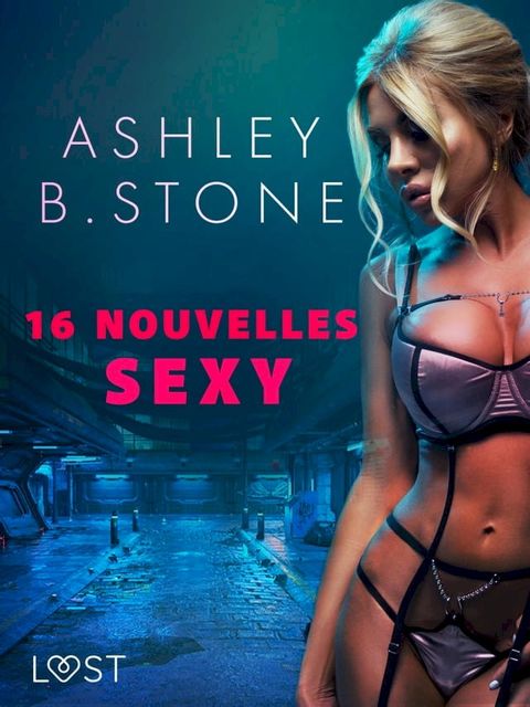 Ashley B. Stone : 16 nouvelles sexy(Kobo/電子書)