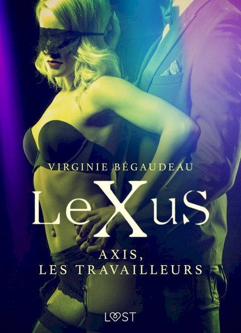 LeXuS : Axis, les Travailleurs – Une dystopie érotique(Kobo/電子書)