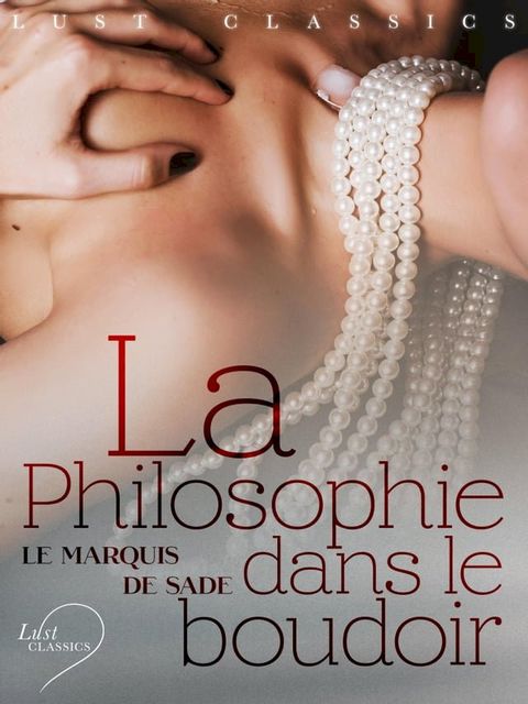 LUST Classics : La Philosophie dans le boudoir(Kobo/電子書)