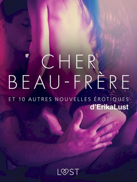 Cher Beau-fr&egrave;re - et 10 autres nouvelles &eacute;rotiques d'Erika Lust(Kobo/電子書)