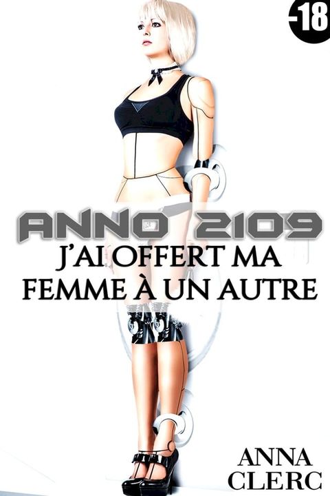 Anno 2109: J'ai Offert Ma Femme A Un Autre(Kobo/電子書)