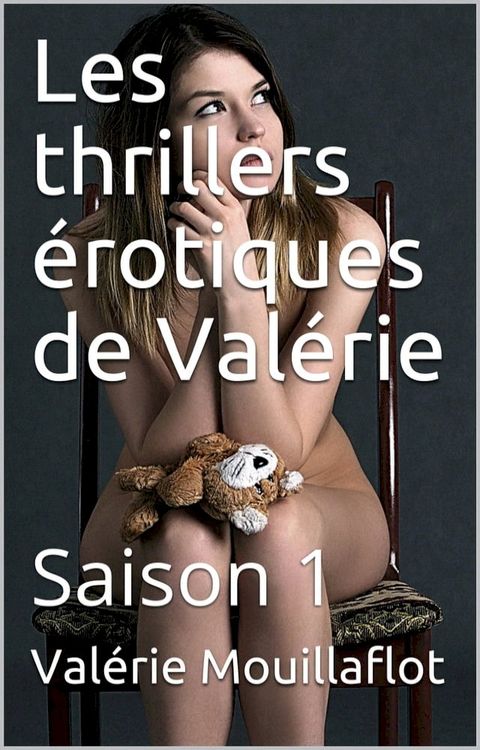 Les thrillers &eacute;rotiques de Val&eacute;rie(Kobo/電子書)