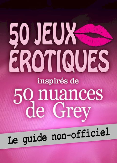 50 jeux érotiques inspirés de 50 nuances de Grey(Kobo/電子書)