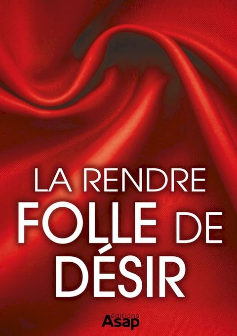 Sexe : la rendre folle de désir(Kobo/電子書)