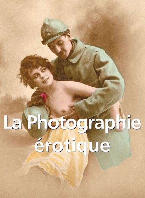 La Photographie &eacute;rotique 120 illustrations(Kobo/電子書)