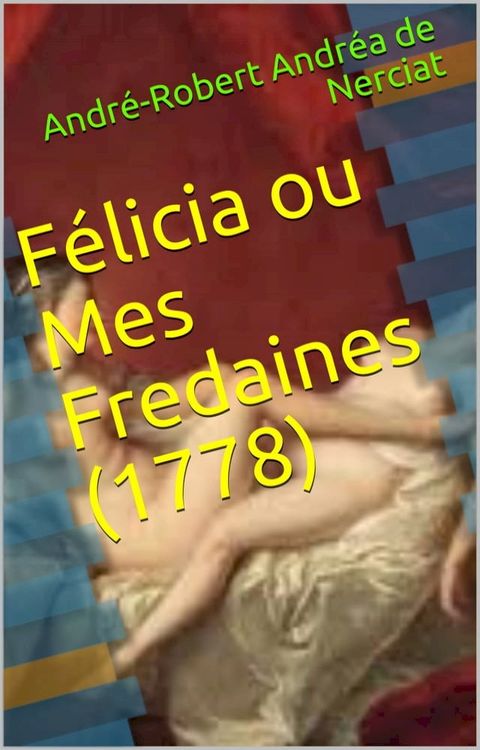 F&eacute;licia ou Mes Fredaines (1778)(Kobo/電子書)