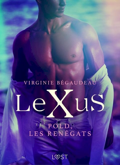 LeXuS : Pold, les Ren&eacute;gats – Une dystopie &eacute;rotique(Kobo/電子書)