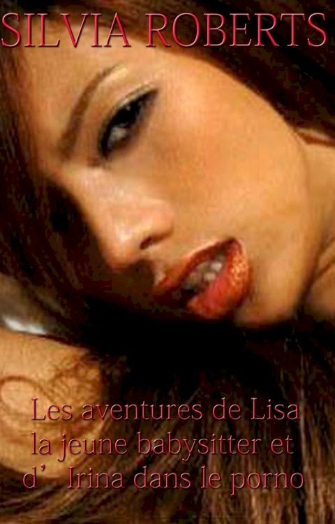 Les aventures de Lisa la jeune babysitter et d'Irina dans le porno(Kobo/電子書)