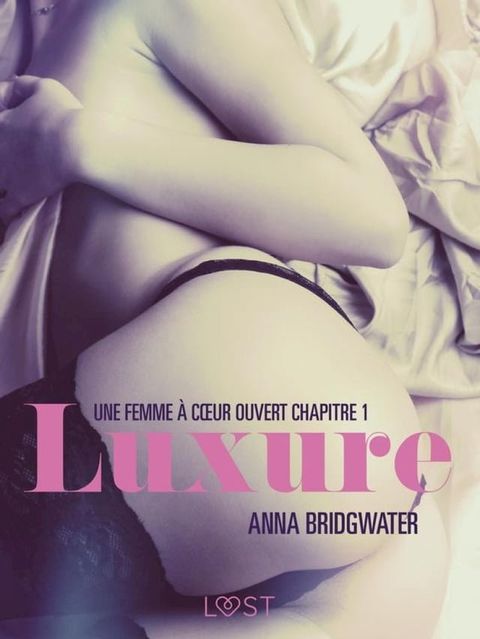 Luxure, Une femme &agrave; c&oelig;ur ouvert chapitre 1 – Une nouvelle &eacute;rotique(Kobo/電子書)