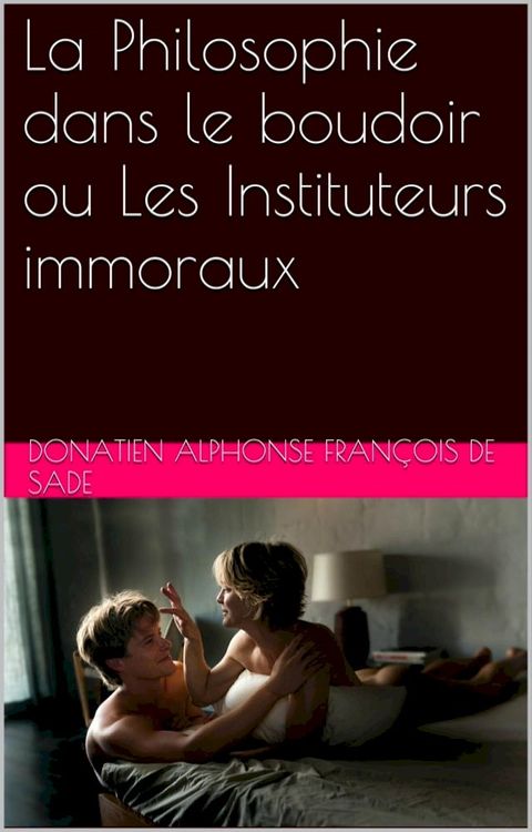 La Philosophie dans le boudoir ou Les Instituteurs immoraux(Kobo/電子書)