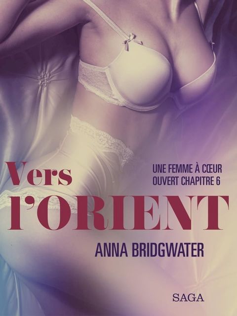 Vers l'Orient, Une femme &agrave; c&oelig;ur ouvert chapitre 6 – Une nouvelle &eacute;rotique(Kobo/電子書)