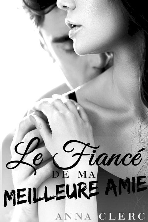 Le Fiancé De Ma Meilleure Amie(Kobo/電子書)