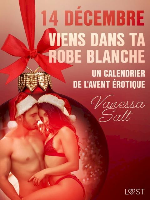 14 décembre : Viens dans ta robe blanche – Un calendrier de l'Avent érotique(Kobo/電子書)