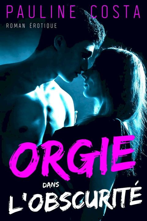 Orgie dans l'Obscurit&eacute; (Tome 1 & 2)(Kobo/電子書)