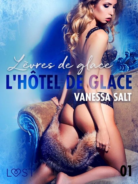 L'h&ocirc;tel de glace 1 : L&egrave;vres de glace – Une nouvelle &eacute;rotique(Kobo/電子書)