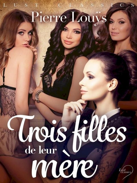 LUST Classics : Trois filles de leur m&egrave;re(Kobo/電子書)