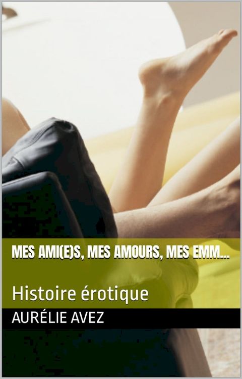 Mes ami(e)s, mes amours, mes emm...(Kobo/電子書)