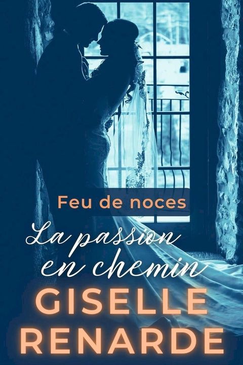 Feu de noces&nbsp;: La passion en chemin(Kobo/電子書)