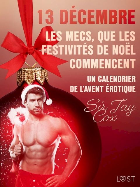 13 d&eacute;cembre : Les mecs, que les festivit&eacute;s de No&euml;l commencent – Un calendrier de l'Avent &eacute;rotique(Kobo/電子書)