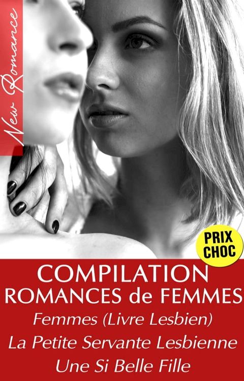 Compilation 3 Romances Entre Femmes (Femmes Livre Lesbien, La Petite Servante Lesbienne, Une Si Belle Fille)(Kobo/電子書)