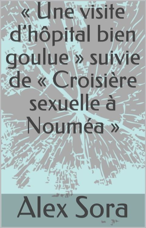 Une visite d’hôpital bien goulue suivie de Croisière sexuelle à Nouméa(Kobo/電子書)