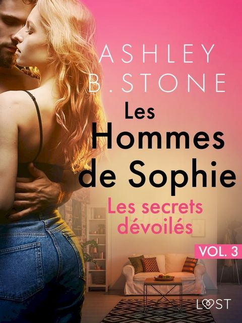 Les Hommes de Sophie Vol. 3&nbsp;: Les secrets d&eacute;voil&eacute;s – Une nouvelle &eacute;rotique(Kobo/電子書)