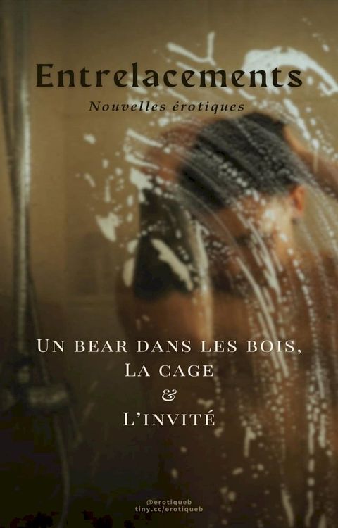 Entrelacements, nouvelles érotiques: Un bear dans les bois, La cage et L'invité(Kobo/電子書)