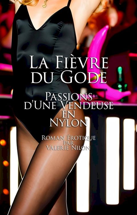 La Fi&egrave;vre du Gode: Passions d'Une Vendeuse en Nylon  Roman &Eacute;rotiques(Kobo/電子書)