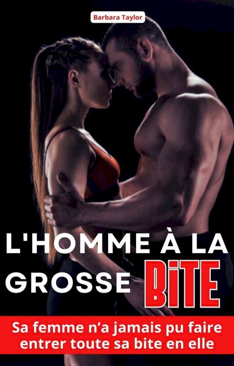 L'homme à la Grosse Bite: Sa femme n’a jamais pu faire entrer toute sa bite en elle(Kobo/電子書)