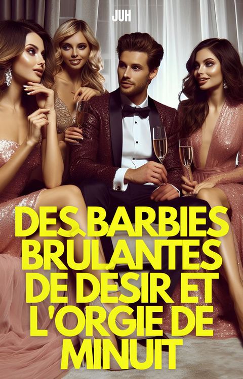 Des Barbies Br&ucirc;lantes de D&eacute;sir et l'Orgie de Minuit(Kobo/電子書)