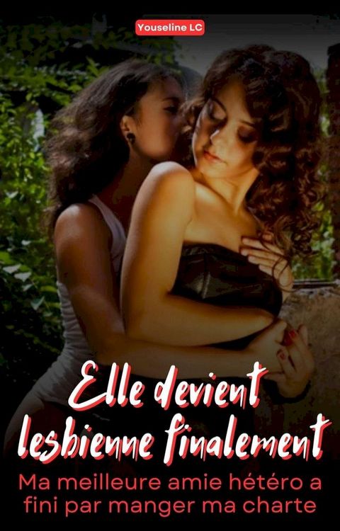 Elle devient lesbienne finalement: Ma meilleure amie hétéro a fini par manger ma chatte.(Kobo/電子書)