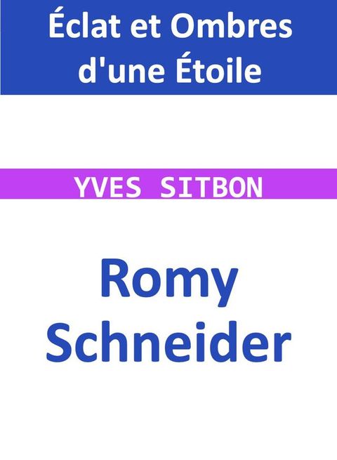 Romy Schneider : Éclat et Ombres d'une Étoile(Kobo/電子書)