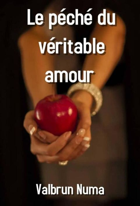 Le p&eacute;ch&eacute; du v&eacute;ritable amour(Kobo/電子書)