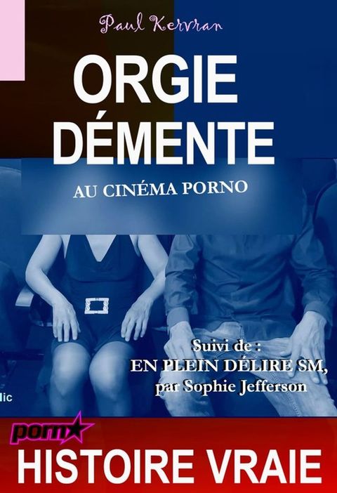 Orgie démente au cinéma porno suivi de « en plein délire S...
