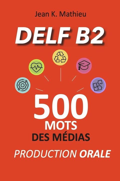 DELF B2 Production Orale - 500 mots des m&eacute;dias(Kobo/電子書)