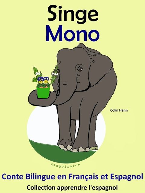 Conte Bilingue en Français et Espagnol: Singe - Mono. Collection apprendre l'espagnol(Kobo/電子書)