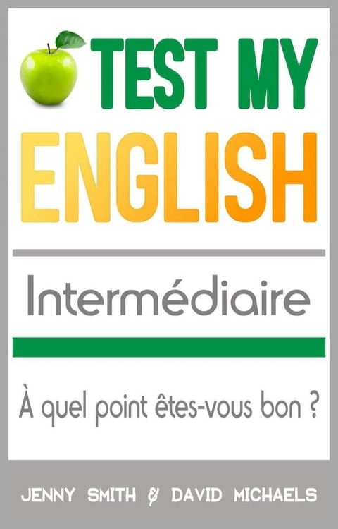 Test My English Interm&eacute;diaire: &Agrave; quel point &ecirc;tes-vous bon ?(Kobo/電子書)