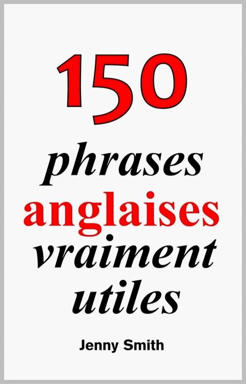 150 phrases anglaises vraiment utiles(Kobo/電子書)