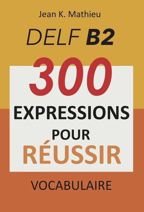 Vocabulaire DELF B2 - 300 expressions pour reussir(Kobo/電子書)