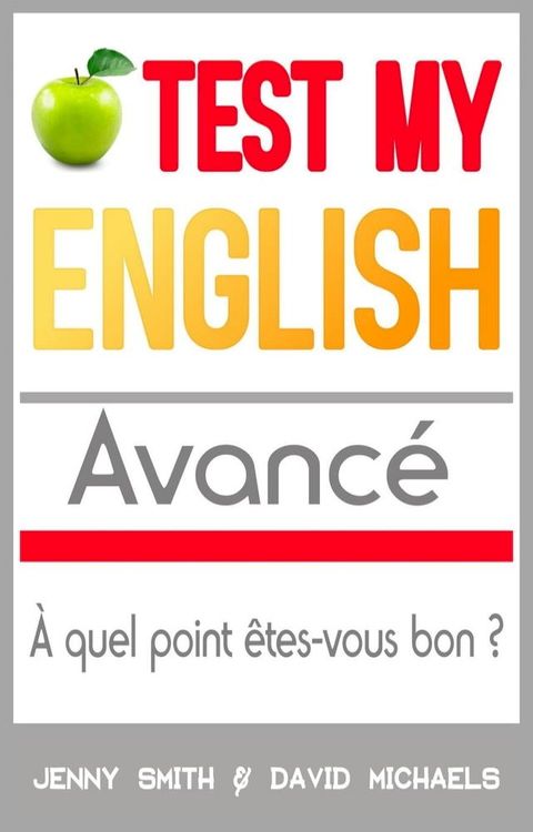 Test My English. Avanc&eacute;: &Agrave; quel point &ecirc;tes-vous bon ?(Kobo/電子書)