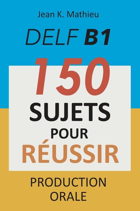 DELF B1 Production Orale - 150 sujets pour réussir(Kobo/電子書)