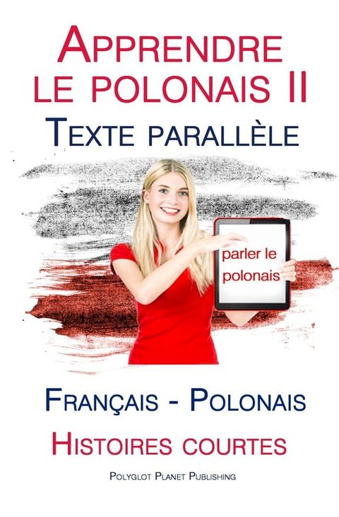 Apprendre le polonais II - Texte parall&egrave;le - Histoires courtes (Fran&ccedil;ais - Polonais)(Kobo/電子書)