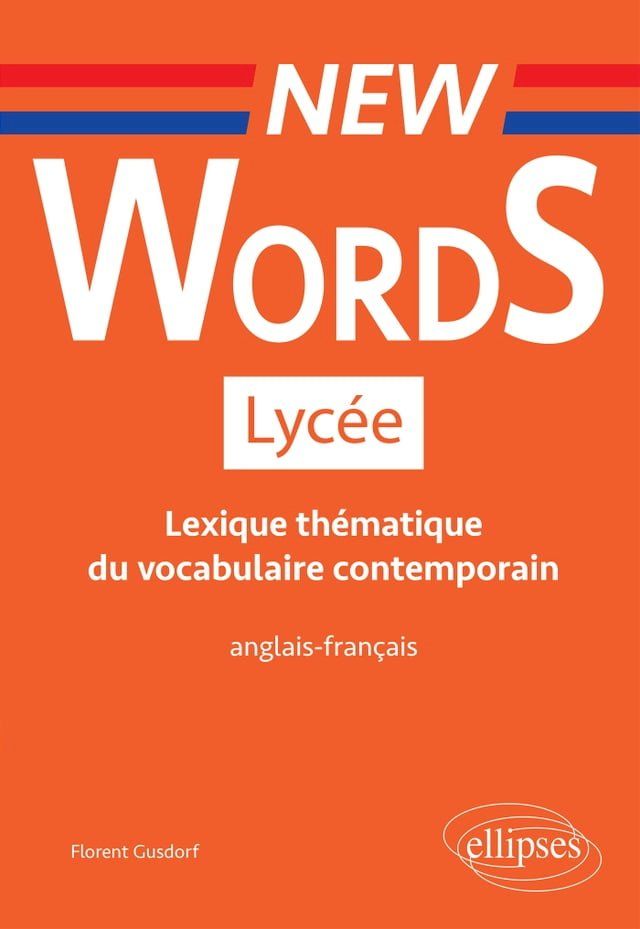  New Words Lycée. Lexique thématique du vocabulaire contemporain anglais-français (Conforme aux nouveaux programmes)(Kobo/電子書)