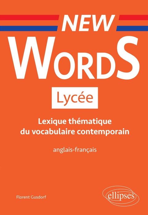 New Words Lyc&eacute;e. Lexique th&eacute;matique du vocabulaire contemporain anglais-fran&ccedil;ais (Conforme aux nouveaux programmes)(Kobo/電子書)