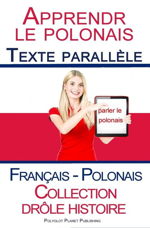 Apprendre le polonais - Texte parall&egrave;le - Collection dr&ocirc;le histoire (Fran&ccedil;ais - Polonais)(Kobo/電子書)