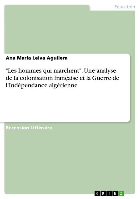 'Les hommes qui marchent'. Une analyse de la colonisation fran&ccedil;aise et la Guerre de l'Ind&eacute;pendance alg&eacute;rienne(Kobo/電子書)