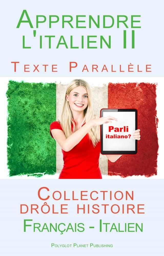  Apprendre l'italien II - Texte parall&egrave;le - Collection dr&ocirc;le histoire (Fran&ccedil;ais - Italien)(Kobo/電子書)